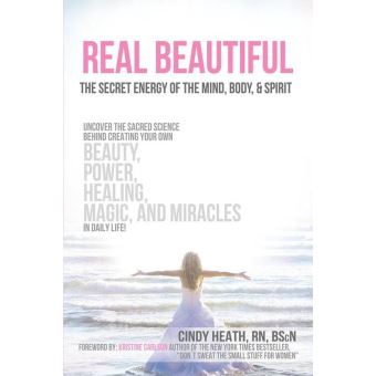 Real Beautiful the Secret Energy of the Mind, Body, and Spirit - 1