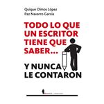 Todo Lo Que Un Escritor Debe De Saber Y Nunca Le Contaron
