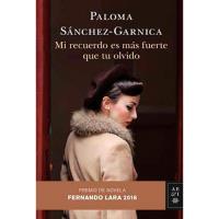 Mi recuerdo es más fuerte que tu olvido. Premio de Novela Fernando Lara 2016