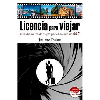 Licencia para viajar. Guía definitiva de viajes por el mundo de 007 - 1