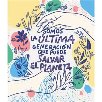 Somos la última generación que puede salvar el planeta