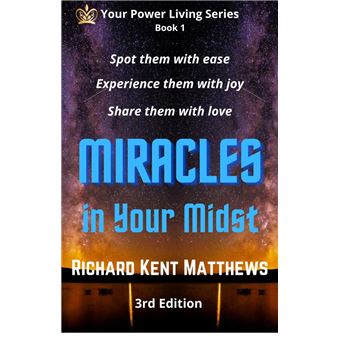 Miracles in Your Midst: 3rd Edition - Spot Them with Ease, Experience Them with Joy, Share Them with Love - 1