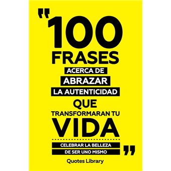 100 Frases Acerca De Abrazar La Autenticidad Que Transformaran Tu Vida - Celebrar La Belleza De Ser Uno Mismo - 1