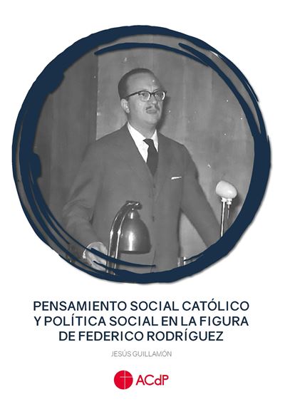Fundación Universitaria San Pablo C Hombre Pensamiento Social Católico Y Política Social En La Figura De Federico Rodríguez