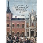 Arquitectura Y Monarquia En Madrid 1620-1700