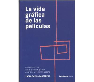 Experimenta La Vida Gráfica De Las Películas - Pablo Dávila Castañera (Autor)