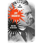 Soy dinamita!: Una vida de Nietzsche