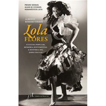 Lola Flores. Cultura popular, memoria sentimental e historia del espectáculo