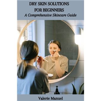 DRY SKIN SOLUTIONS FOR BEGINNERS: A Comprehensive Skincare Guide - 1
