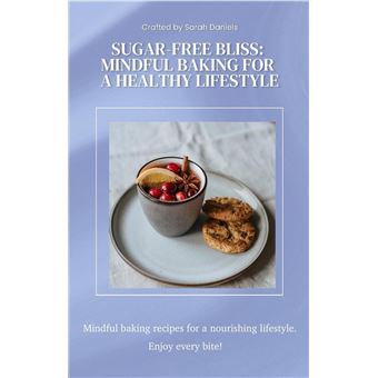 Sugar-Free Bliss: Mindful Baking for a Healthy Lifestyle - 1