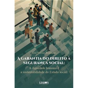 A garantia do direito à segurança social: a dignidade humana e a sustentabilidade do Estado social - 1