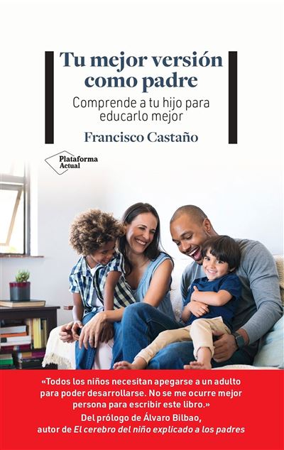 Tu mejor versión como padre - Francisco Castaño · 5% de descuento | Fnac