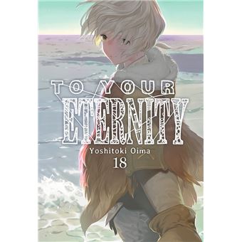 To Your Eternity 18 - Yoshitoki Oima -5% En Libros | Fnac