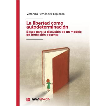 La libertad como autodeterminación. Bases para la discusión de un modelo de formación docente - 1