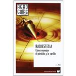 Radiestesia. Cómo manejar el péndulo y la varilla