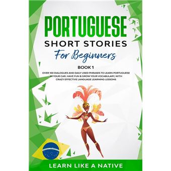Portuguese Short Stories for Beginners Book 1: Over 100 Dialogues & Daily Used Phrases to Learn Portuguese in Your Car. Have Fun & Grow Your Vocabulary, with Crazy Effective Language Learning Lessons - 1