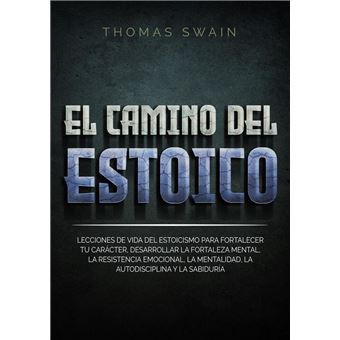El Camino Del Estoico: Lecciones de vida del estoicismo para fortalecer tu carácter, desarrollar la fortaleza mental, la resistencia emocional, la ... y la sabiduría - 1