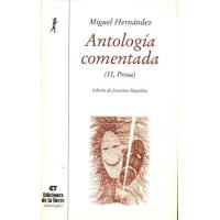 Antología Comentada De Miguel Hernández. Tomo Ii, Teatro, Prosa Y Epistolario