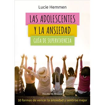 Las adolescentes y la ansiedad. Guía de supervivencia. 10 fo