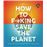 Ifls how to f***ing save the planet