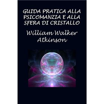 Guida pratica alla psicomanzia e alla sfera di cristallo - 1