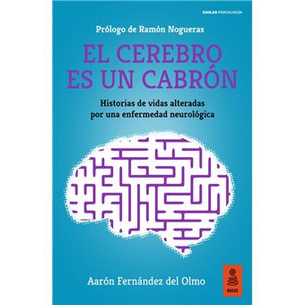 El Cerebro Es Un Cabron-Historias De Vidas Alteradas Por Un