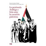La Península Arábiga e Irán ante la cuestión palestina