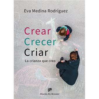 Crear, crecer, criar. La crianza que creo