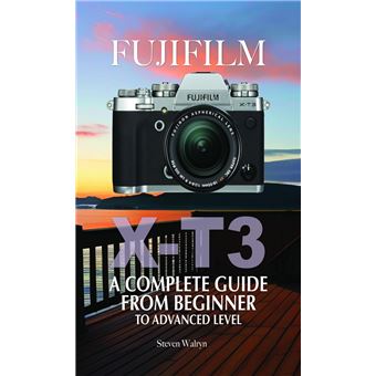 Fujifilm X-T3: A Complete Guide from Beginner To Advanced Level - 1