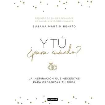 Y tú ¿para cuándo?: La inspiración que necesitas para organizar tu boda
