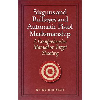 Sixguns and Bullseyes and Automatic Pistol Marksmanship - 1