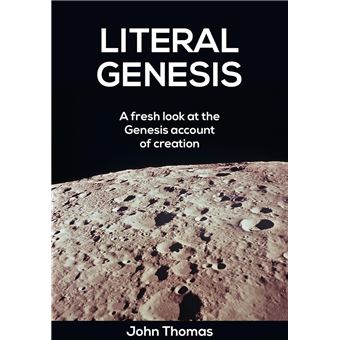 Literal Genesis -- A Fresh Look at the Creation Account - 1