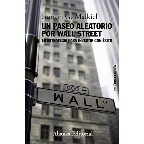 UN PASEO ALEATORIO POR WALL STREET: LA ESTRATEGIA PARA INVERTIR CON EXITO  (12ª ED.), BURTON G. MALKIEL