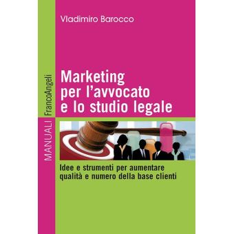 Marketing per l'avvocato e lo studio legale. Idee e strumenti per aumentare qualità e numero della base clienti - 1