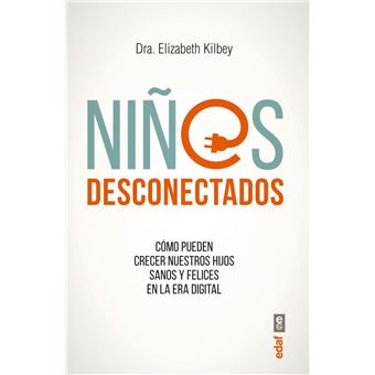 Niños desconectados - Cómo pueden crecer nuestros hijos sanos y felices en la era digital