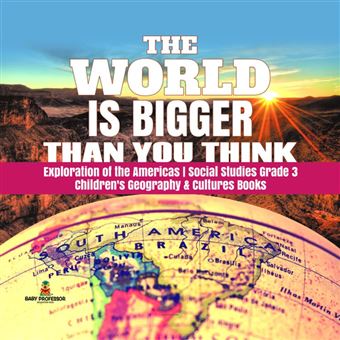 The World is Bigger Than You Think | Exploration of the Americas | Social Studies Grade 3 | Children's Geography & Cultures Books - 1