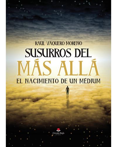 Susurros Del Más Allá, El Nacimiento De Un Médium - Raúl Vaquero Moreno -5%  en libros