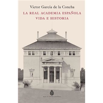 La Real Academia Española. Vida e historia
