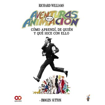 Aventuras en la animación. Cómo aprendí de quién y qué hice