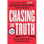 Chasing the Truth: A Young Journalist's Guide to Investigative Reporting: She Said Young Readers Edition