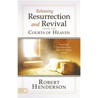 Releasing Resurrection and Revival from the Courts of Heaven - 1