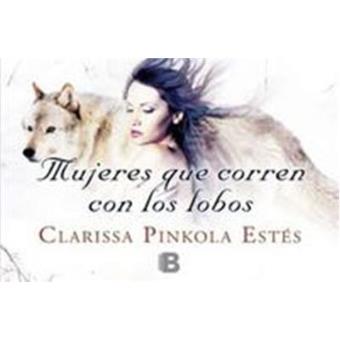 Mujeres que corren con los lobos - Clarissa Pinkola Estés -5% en libros |  FNAC