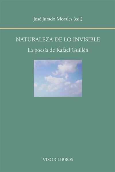 Visor Naturaleza De Lo Invisible. La Poesía De Rafael Guillén