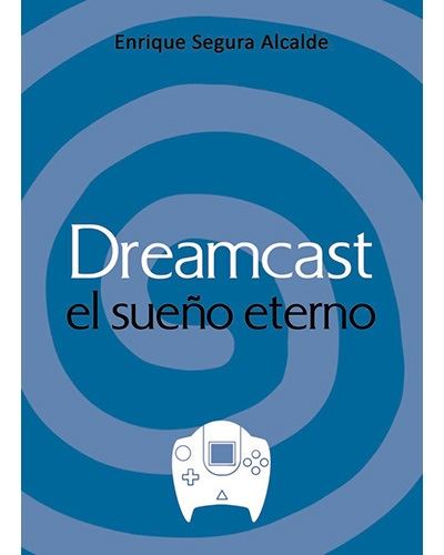 Dreamcast El Sueño eterno libro de enrique segura alcalde español tapa dura