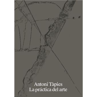 Antoni Tapies La Practica Del Arte