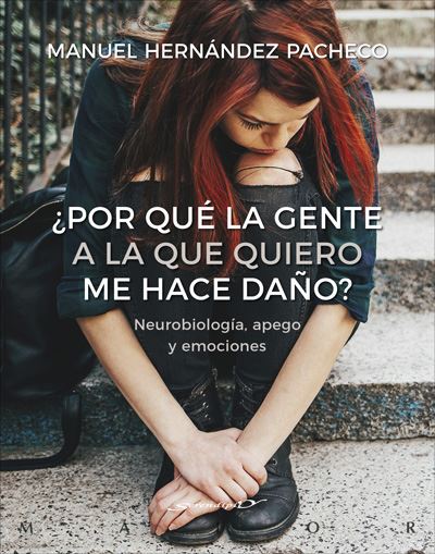 ¿Por qué la gente a la que quiero me hace daño? - Neurobiología, apego y emociones