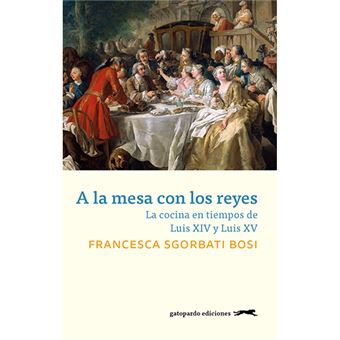 A la mesa con los reyes - La cocina en tiempos de Luis XIV y Luis XV