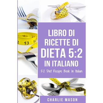 Libro Di Ricette Di Dieta 5:2 In Italiano/ 5:2 Diet Recipe Book In Italian - 1