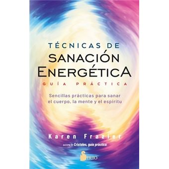 Técnicas de sanación energética. Guía práctica - 1