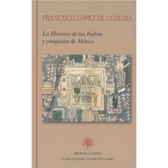 La Historia De Las Indias Y Conquista De México